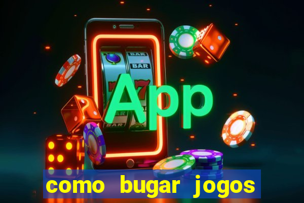 como bugar jogos de cassino